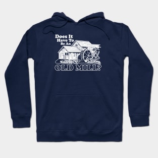 Does It Have To Be An Old Mill? Hoodie